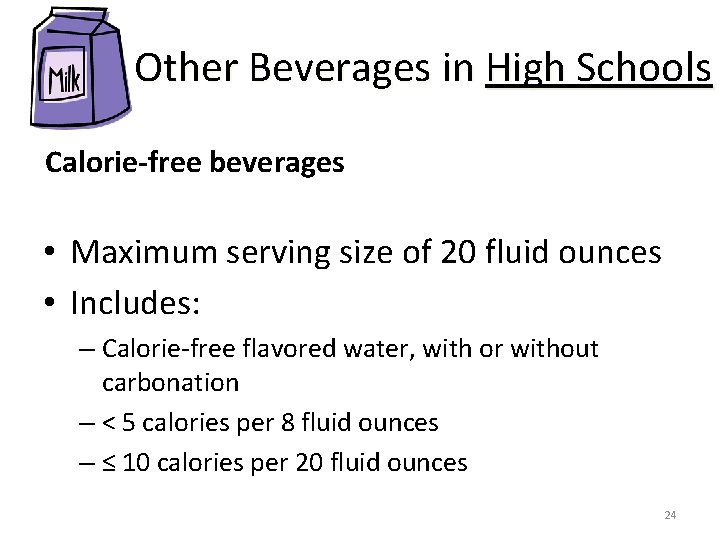 Other Beverages in High Schools Calorie-free beverages • Maximum serving size of 20 fluid