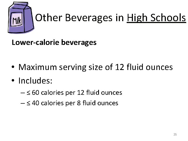 Other Beverages in High Schools Lower-calorie beverages • Maximum serving size of 12 fluid