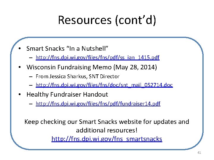 Resources (cont’d) • Smart Snacks “In a Nutshell” – http: //fns. dpi. wi. gov/files/fns/pdf/ss_ian_1415.