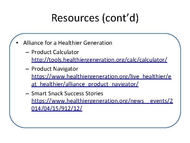 Resources (cont’d) • Alliance for a Healthier Generation – Product Calculator http: //tools. healthiergeneration.