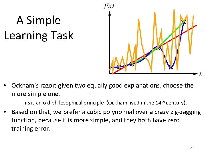 A Simple Learning Task • Ockham’s razor: given two equally good explanations, choose the