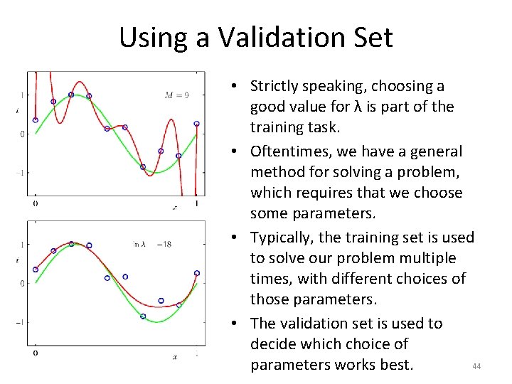 Using a Validation Set • Strictly speaking, choosing a good value for λ is