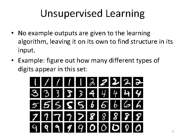 Unsupervised Learning • No example outputs are given to the learning algorithm, leaving it