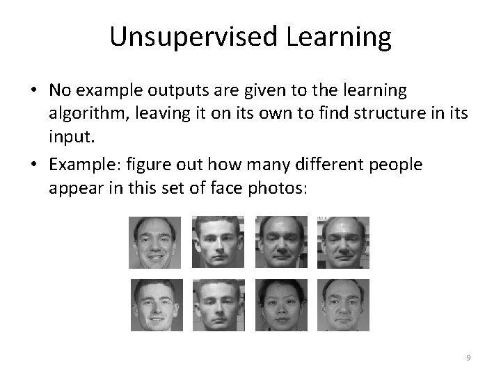 Unsupervised Learning • No example outputs are given to the learning algorithm, leaving it