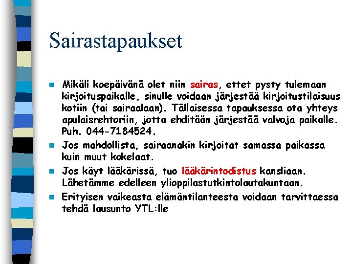 Sairastapaukset Mikäli koepäivänä olet niin sairas, ettet pysty tulemaan kirjoituspaikalle, sinulle voidaan järjestää kirjoitustilaisuus