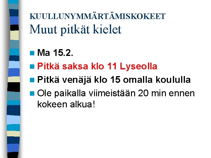 KUULLUNYMMÄRTÄMISKOKEET Muut pitkät kielet n Ma 15. 2. n Pitkä saksa klo 11 Lyseolla