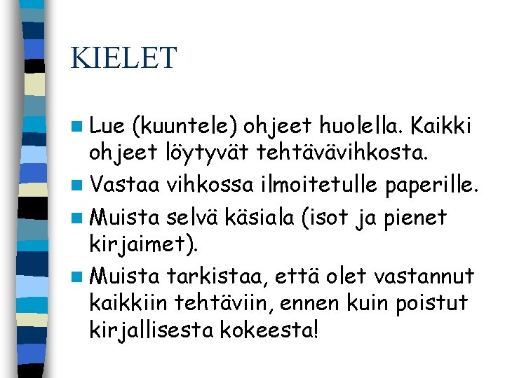 KIELET n Lue (kuuntele) ohjeet huolella. Kaikki ohjeet löytyvät tehtävävihkosta. n Vastaa vihkossa ilmoitetulle