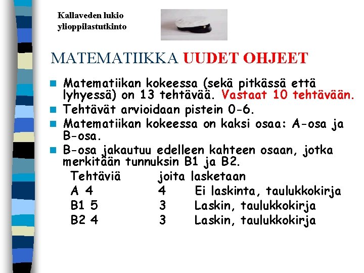 Kallaveden lukio ylioppilastutkinto MATEMATIIKKA UUDET OHJEET Matematiikan kokeessa (sekä pitkässä että lyhyessä) on 13