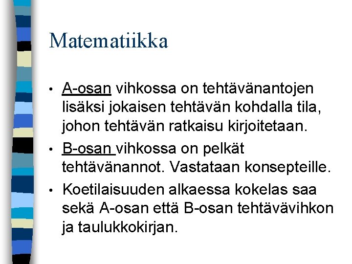 Matematiikka A osan vihkossa on tehtävänantojen lisäksi jokaisen tehtävän kohdalla tila, johon tehtävän ratkaisu