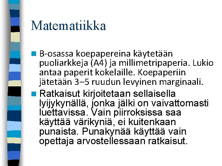 Matematiikka n B-osassa koepapereina käytetään puoliarkkeja (A 4) ja millimetripaperia. Lukio antaa paperit kokelaille.