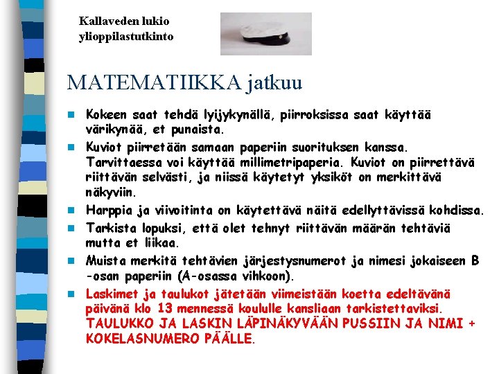 Kallaveden lukio ylioppilastutkinto MATEMATIIKKA jatkuu n n n Kokeen saat tehdä lyijykynällä, piirroksissa saat