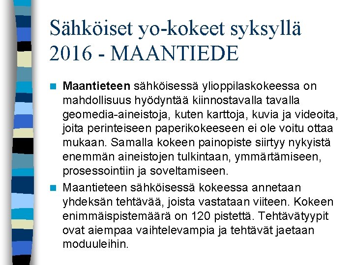 Sähköiset yo-kokeet syksyllä 2016 - MAANTIEDE Maantieteen sähköisessä ylioppilaskokeessa on mahdollisuus hyödyntää kiinnostavalla geomedia