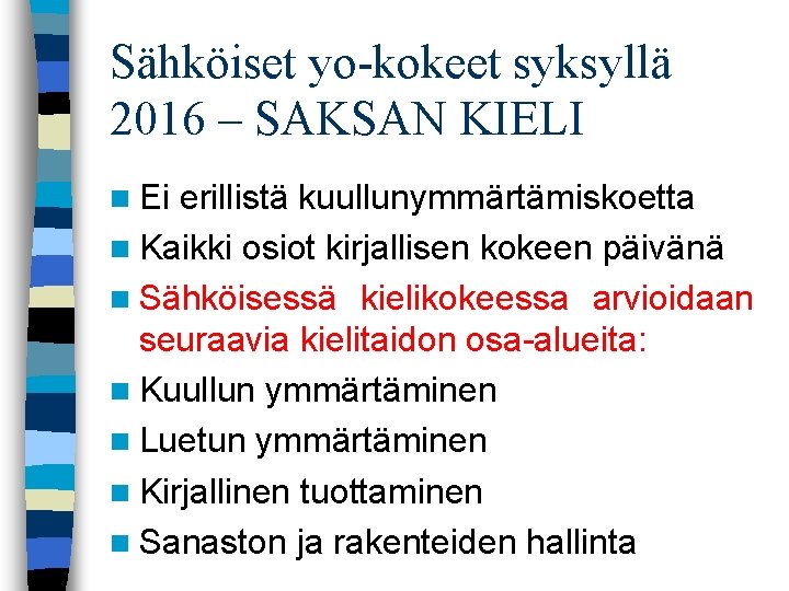 Sähköiset yo-kokeet syksyllä 2016 – SAKSAN KIELI n Ei erillistä kuullunymmärtämiskoetta n Kaikki osiot