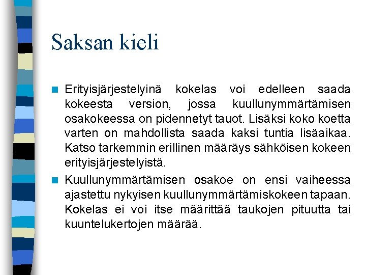 Saksan kieli Erityisjärjestelyinä kokelas voi edelleen saada kokeesta version, jossa kuullunymmärtämisen osakokeessa on pidennetyt
