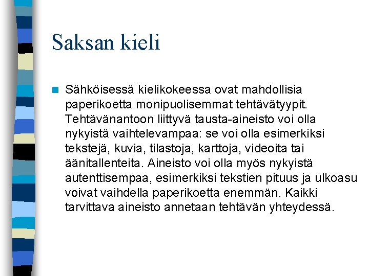 Saksan kieli n Sähköisessä kielikokeessa ovat mahdollisia paperikoetta monipuolisemmat tehtävätyypit. Tehtävänantoon liittyvä tausta aineisto