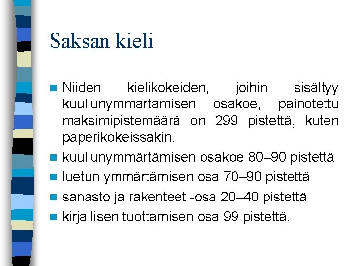 Saksan kieli n n n Niiden kielikokeiden, joihin sisältyy kuullunymmärtämisen osakoe, painotettu maksimipistemäärä on