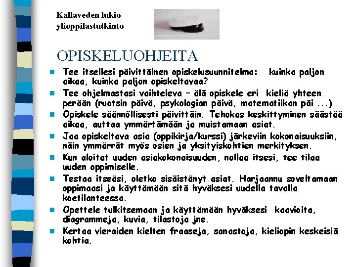 Kallaveden lukio ylioppilastutkinto OPISKELUOHJEITA n n n n Tee itsellesi päivittäinen opiskelusuunnitelma: kuinka paljon