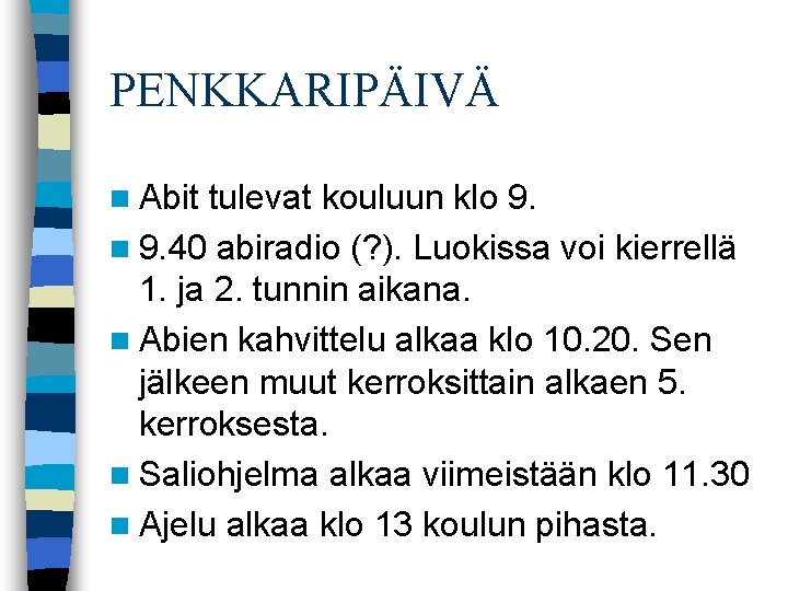 PENKKARIPÄIVÄ n Abit tulevat kouluun klo 9. n 9. 40 abiradio (? ). Luokissa