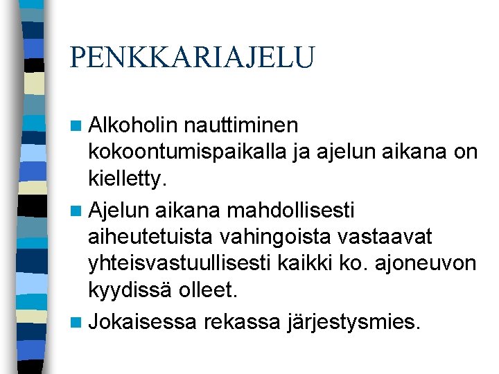 PENKKARIAJELU n Alkoholin nauttiminen kokoontumispaikalla ja ajelun aikana on kielletty. n Ajelun aikana mahdollisesti