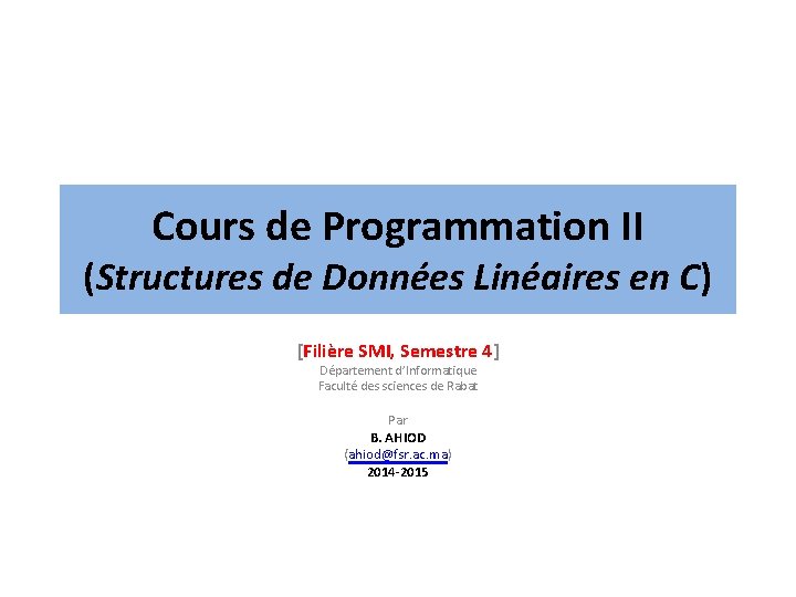 Cours de Programmation II (Structures de Données Linéaires en C) [Filière SMI, Semestre 4]