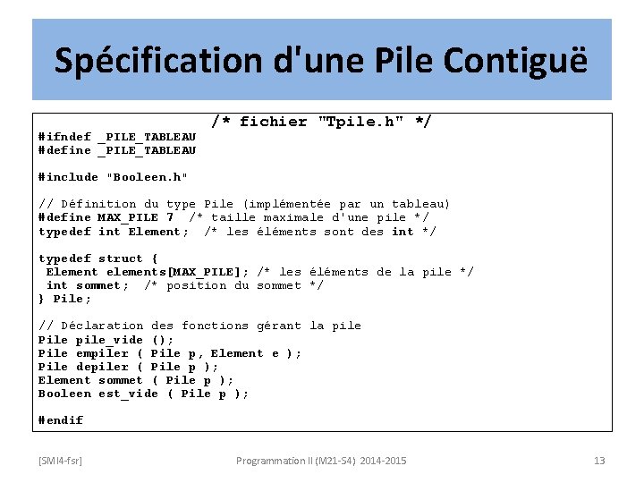 Spécification d'une Pile Contiguë #ifndef _PILE_TABLEAU #define _PILE_TABLEAU /* fichier "Tpile. h" */ #include