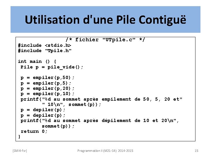 Utilisation d'une Pile Contiguë /* fichier "UTpile. c" */ #include <stdio. h> #include "Tpile.