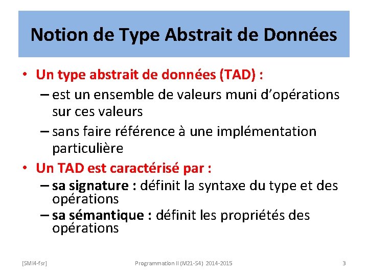 Notion de Type Abstrait de Données • Un type abstrait de données (TAD) :