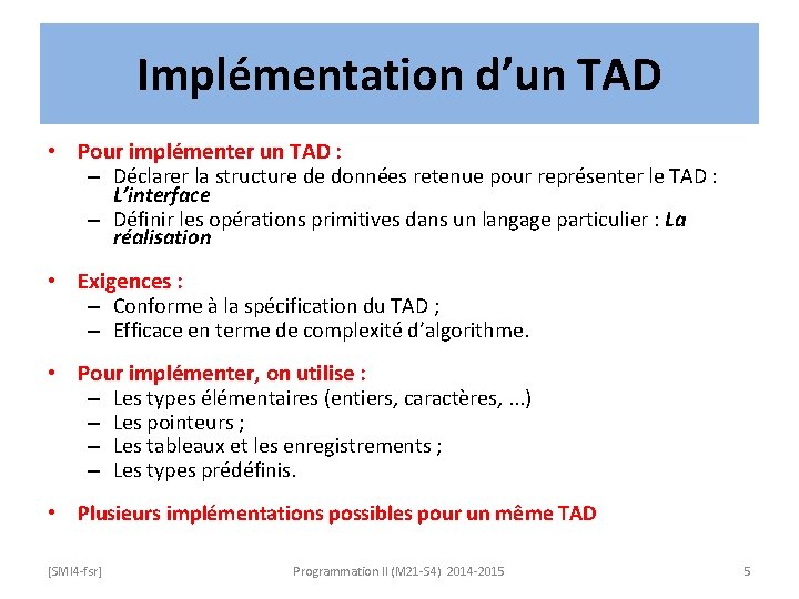 Implémentation d’un TAD • Pour implémenter un TAD : – Déclarer la structure de