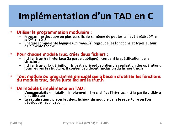 Implémentation d’un TAD en C • Utiliser la programmation modulaire : – Programme découpé