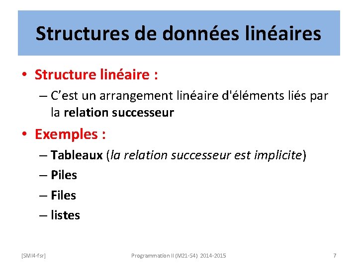 Structures de données linéaires • Structure linéaire : – C’est un arrangement linéaire d'éléments