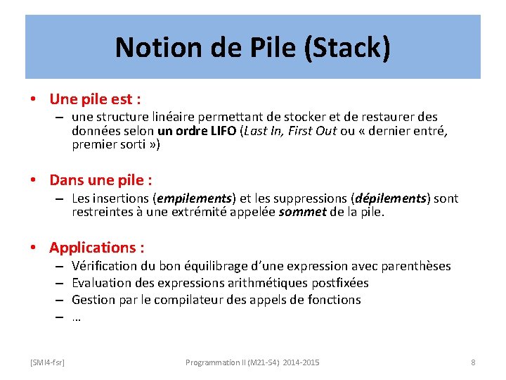 Notion de Pile (Stack) • Une pile est : – une structure linéaire permettant