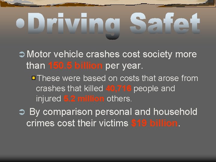 Ü Motor vehicle crashes cost society more than 150. 5 billion per year. These