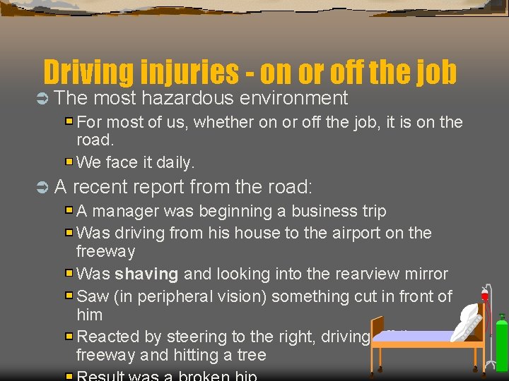 Driving injuries - on or off the job Ü The most hazardous environment For