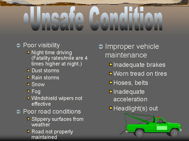 Ü Poor visibility Night time driving (Fatality rates/mile are 4 times higher at night.