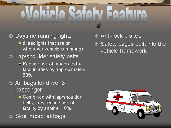 Ü Daytime running lights (Headlights that are on whenever vehicle is running) Ü Lap/shoulder