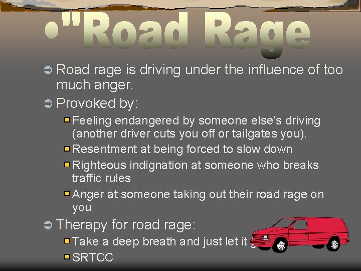 Ü Road rage is driving under the influence of too much anger. Ü Provoked