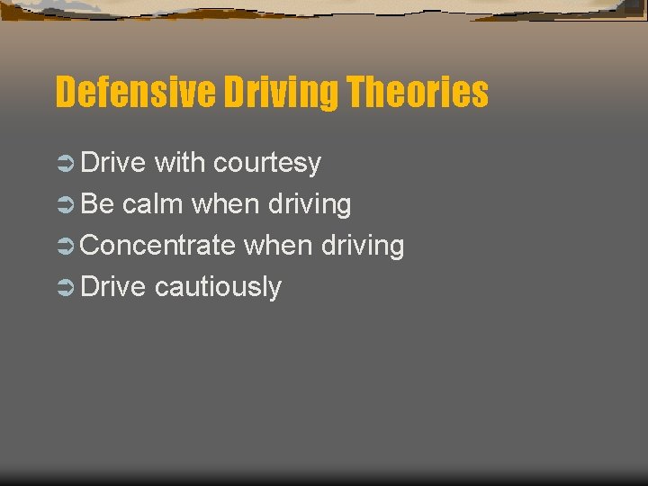 Defensive Driving Theories Ü Drive with courtesy Ü Be calm when driving Ü Concentrate