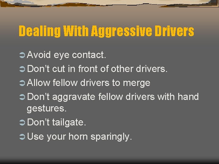 Dealing With Aggressive Drivers Ü Avoid eye contact. Ü Don’t cut in front of Dealing With Aggressive Drivers Ü Avoid eye contact. Ü Don’t cut in front of