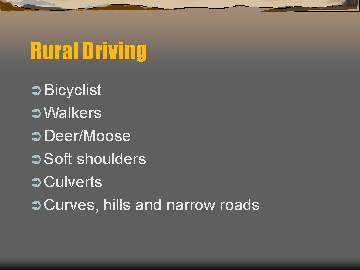 Rural Driving Ü Bicyclist Ü Walkers Ü Deer/Moose Ü Soft shoulders Ü Culverts Ü Rural Driving Ü Bicyclist Ü Walkers Ü Deer/Moose Ü Soft shoulders Ü Culverts Ü