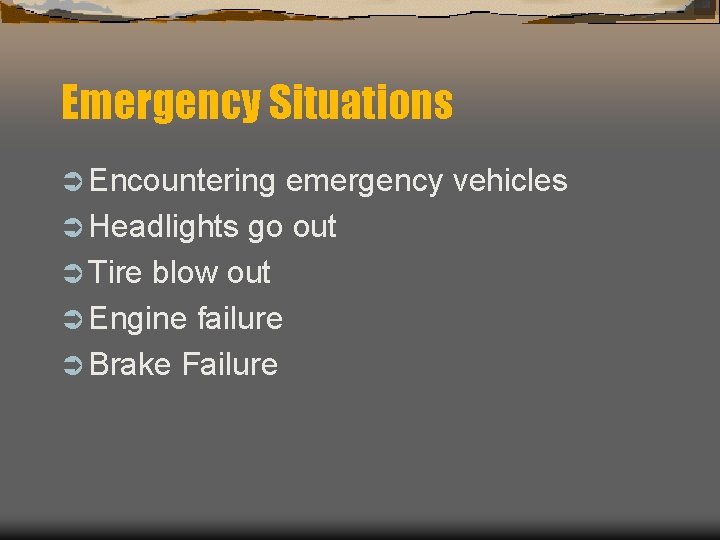 Emergency Situations Ü Encountering emergency vehicles Ü Headlights go out Ü Tire blow out