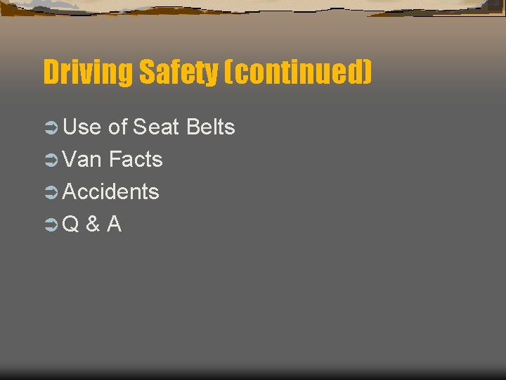 Driving Safety (continued) Ü Use of Seat Belts Ü Van Facts Ü Accidents ÜQ