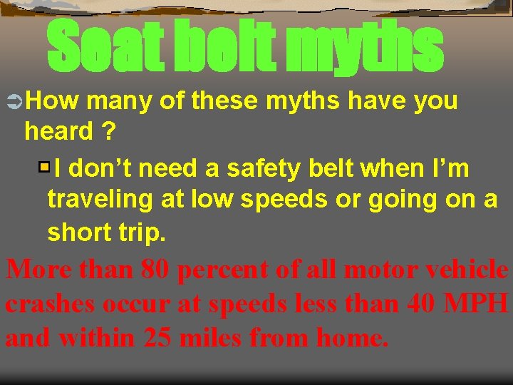 Seat belt myths Ü How many of these myths have you heard ? I