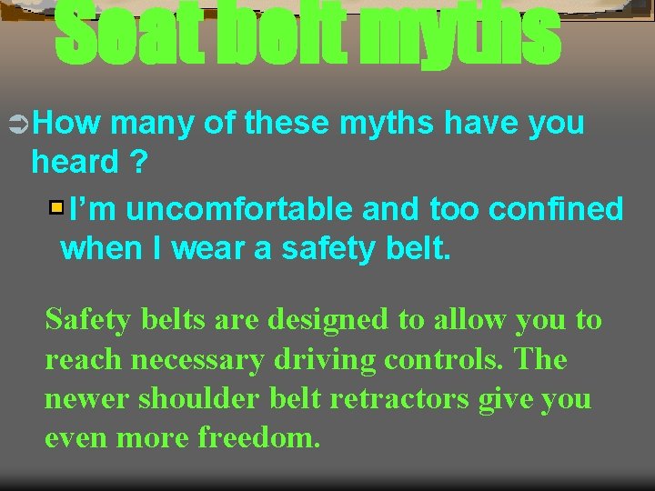 Seat belt myths Ü How many of these myths have you heard ? I’m