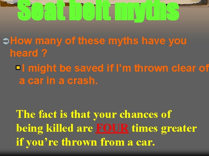 Seat belt myths Ü How many of these myths have you heard ? I