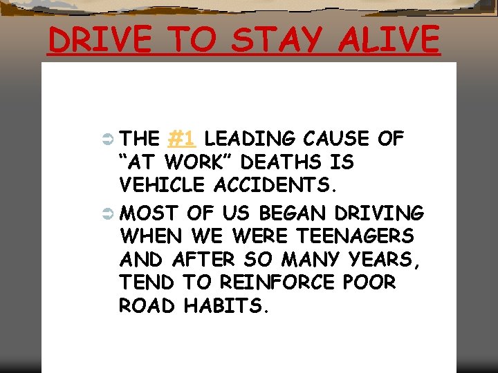 DRIVE TO STAY ALIVE Ü THE #1 LEADING CAUSE OF “AT WORK” DEATHS IS DRIVE TO STAY ALIVE Ü THE #1 LEADING CAUSE OF “AT WORK” DEATHS IS