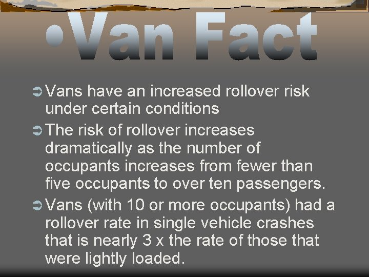 Ü Vans have an increased rollover risk under certain conditions Ü The risk of Ü Vans have an increased rollover risk under certain conditions Ü The risk of