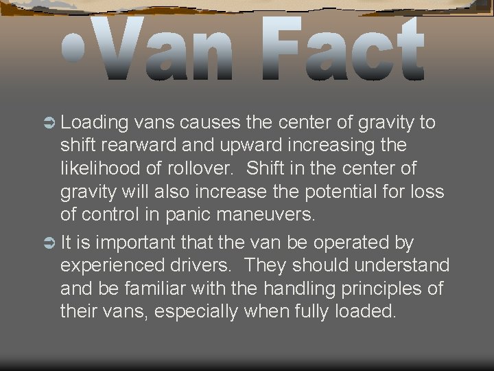 Ü Loading vans causes the center of gravity to shift rearward and upward increasing