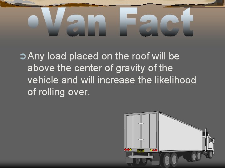 Ü Any load placed on the roof will be above the center of gravity