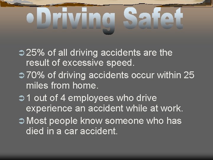 Ü 25% of all driving accidents are the result of excessive speed. Ü 70%