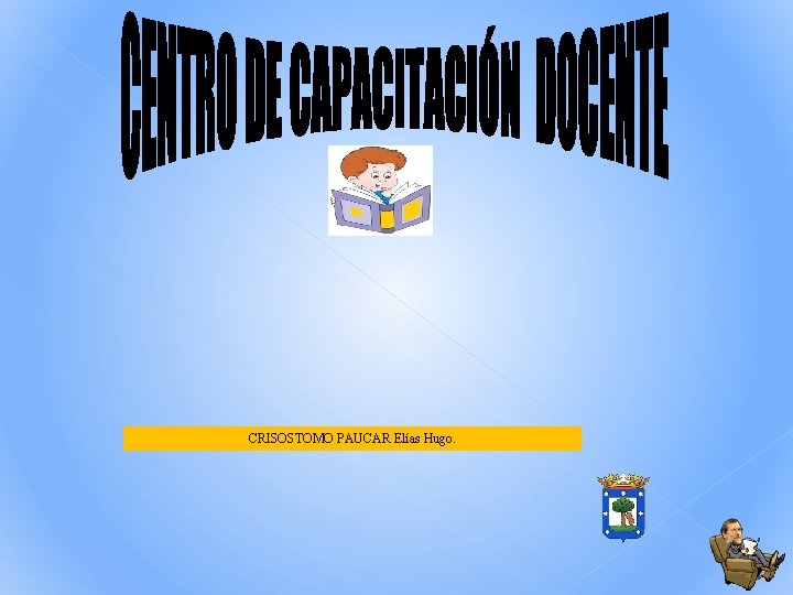 CRISOSTOMO PAUCAR Elías Hugo. CRISOSTOMO PAUCAR Elías Hugo.